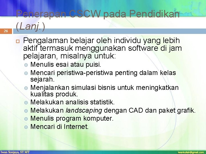 26 Penerapan CSCW pada Pendidikan (Lanj. ) Pengalaman belajar oleh individu yang lebih aktif