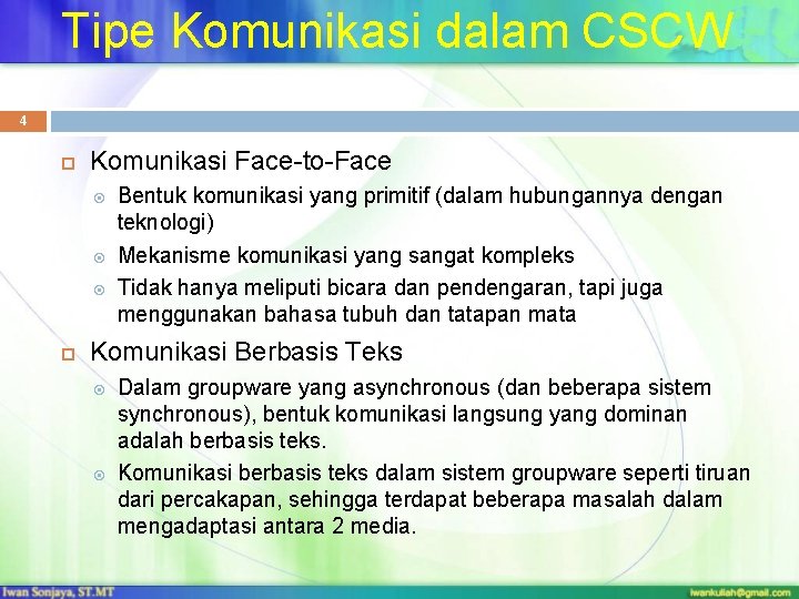 Tipe Komunikasi dalam CSCW 4 Komunikasi Face-to-Face Bentuk komunikasi yang primitif (dalam hubungannya dengan