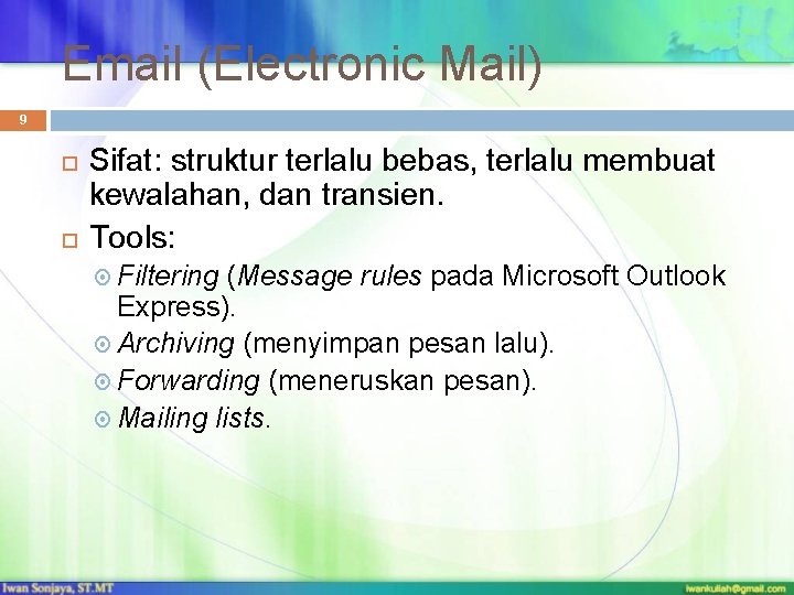 Email (Electronic Mail) 9 Sifat: struktur terlalu bebas, terlalu membuat kewalahan, dan transien. Tools: