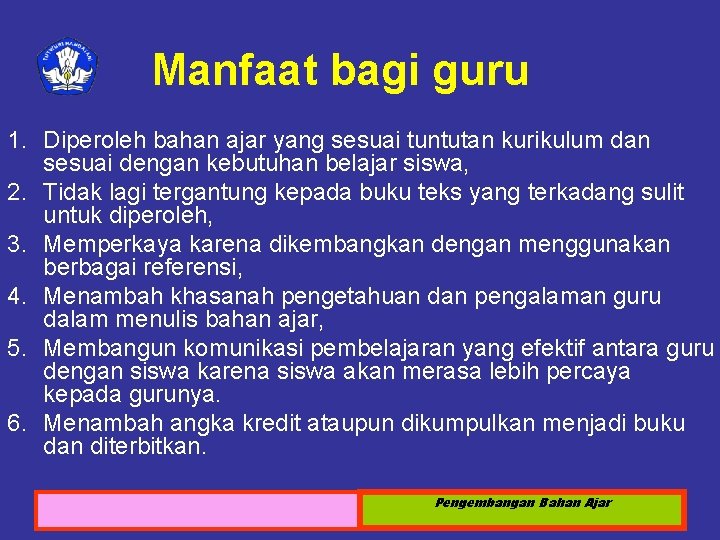 Manfaat bagi guru 1. Diperoleh bahan ajar yang sesuai tuntutan kurikulum dan sesuai dengan