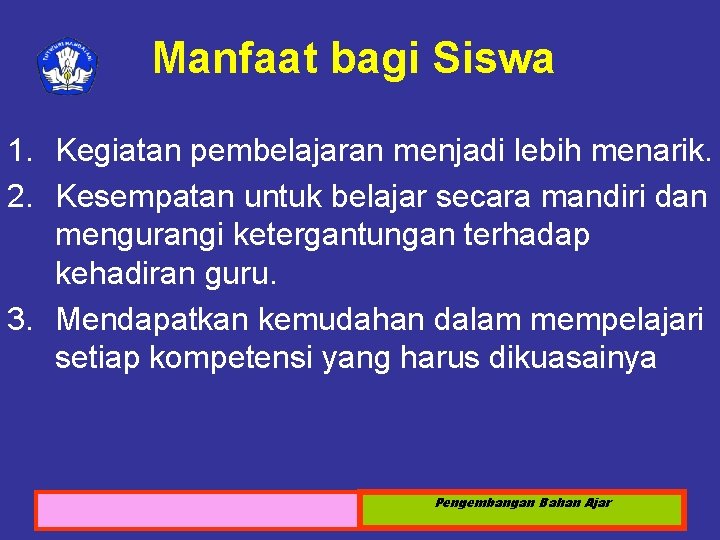 Manfaat bagi Siswa 1. Kegiatan pembelajaran menjadi lebih menarik. 2. Kesempatan untuk belajar secara