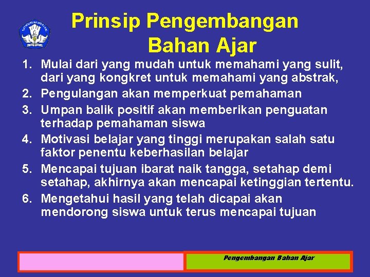 Prinsip Pengembangan Bahan Ajar 1. Mulai dari yang mudah untuk memahami yang sulit, dari