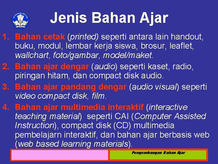 Jenis Bahan Ajar 1. Bahan cetak (printed) seperti antara lain handout, buku, modul, lembar