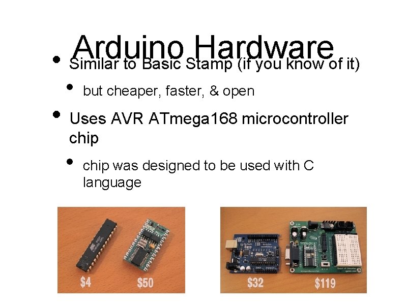 Arduino Hardware • Similar to Basic Stamp (if you know of it) • but