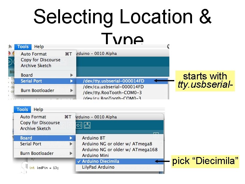 Selecting Location & Type starts with tty. usbserial- pick “Diecimila” 