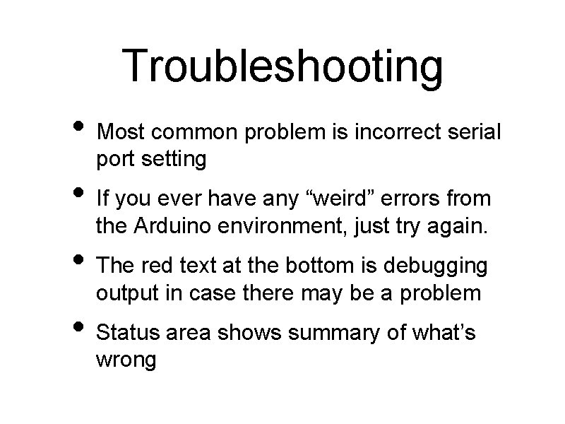 Troubleshooting • Most common problem is incorrect serial port setting • If you ever