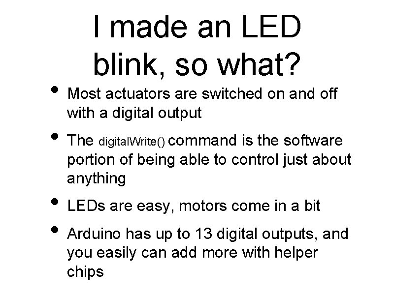 I made an LED blink, so what? • Most actuators are switched on and