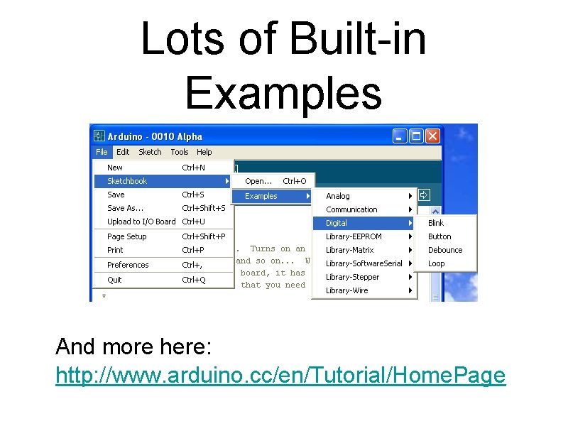 Lots of Built-in Examples And more here: http: //www. arduino. cc/en/Tutorial/Home. Page 