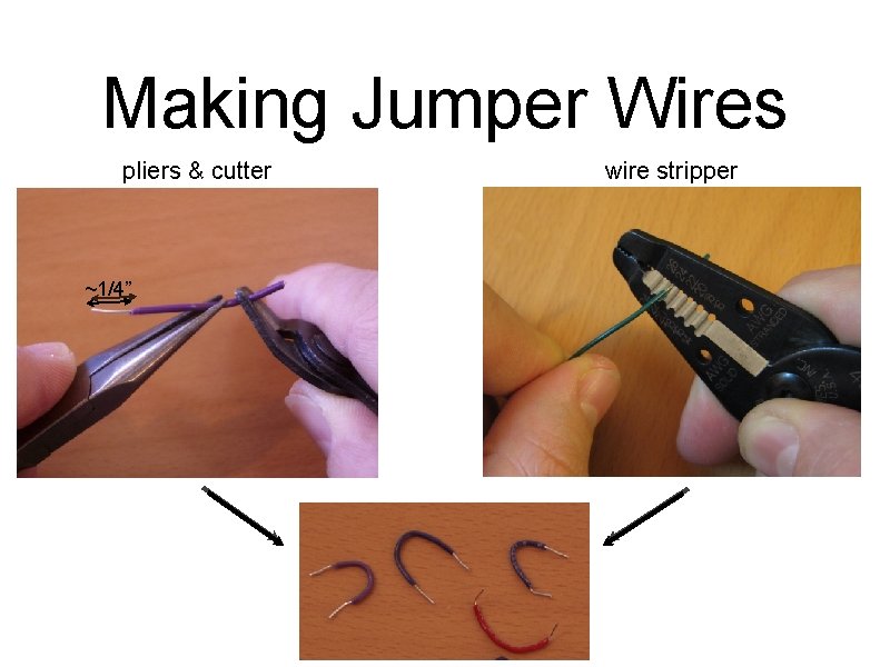 Making Jumper Wires pliers & cutter ~1/4” wire stripper 