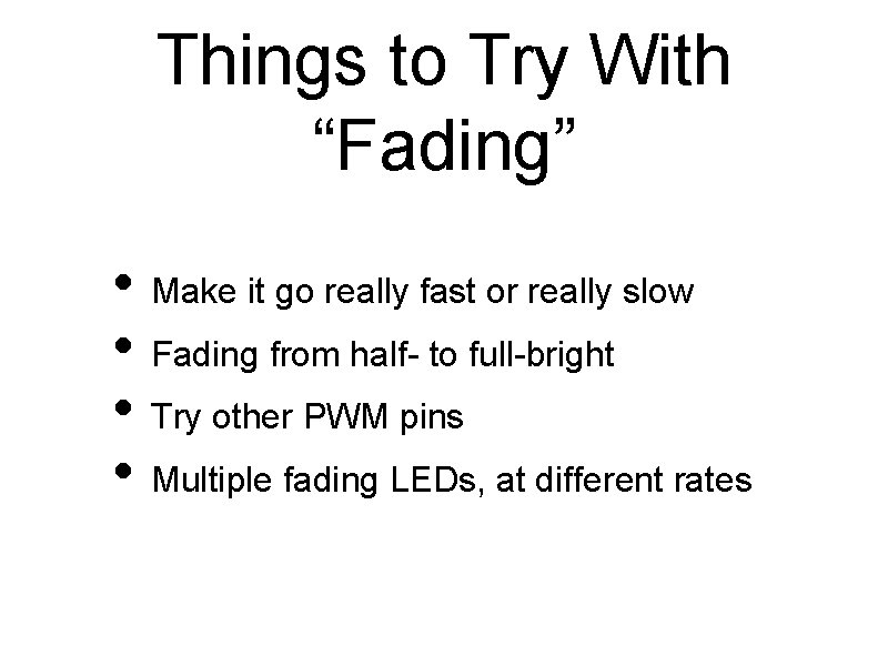 Things to Try With “Fading” • Make it go really fast or really slow