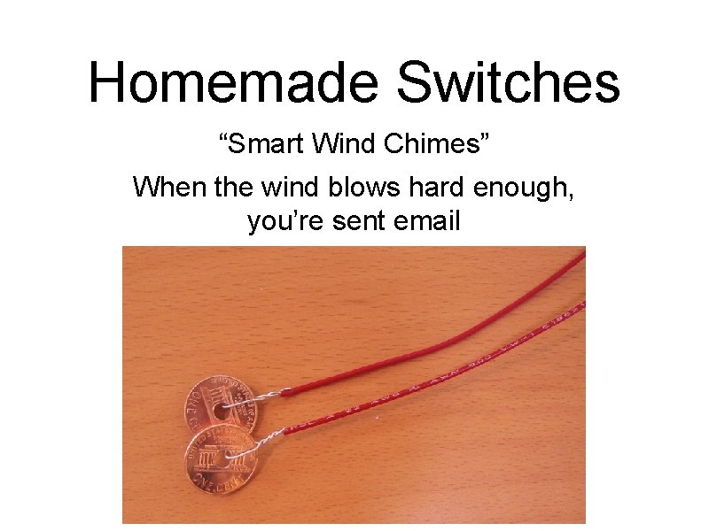 Homemade Switches “Smart Wind Chimes” When the wind blows hard enough, you’re sent email