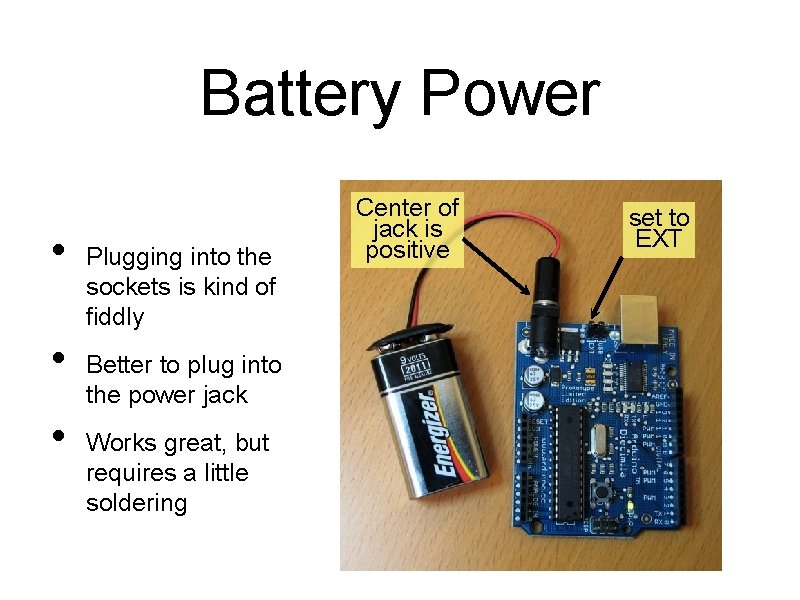 Battery Power • • • Plugging into the sockets is kind of fiddly Better