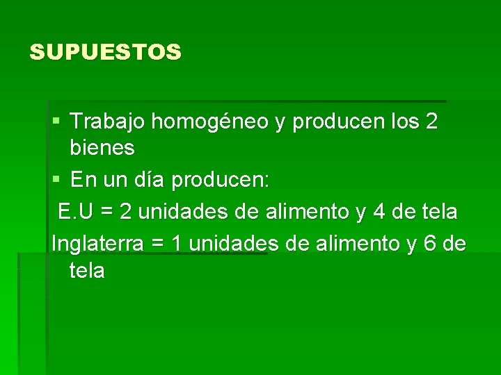 SUPUESTOS § Trabajo homogéneo y producen los 2 bienes § En un día producen: