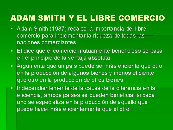 ADAM SMITH Y EL LIBRE COMERCIO § Adam Smith (1937) recalco la importancia del