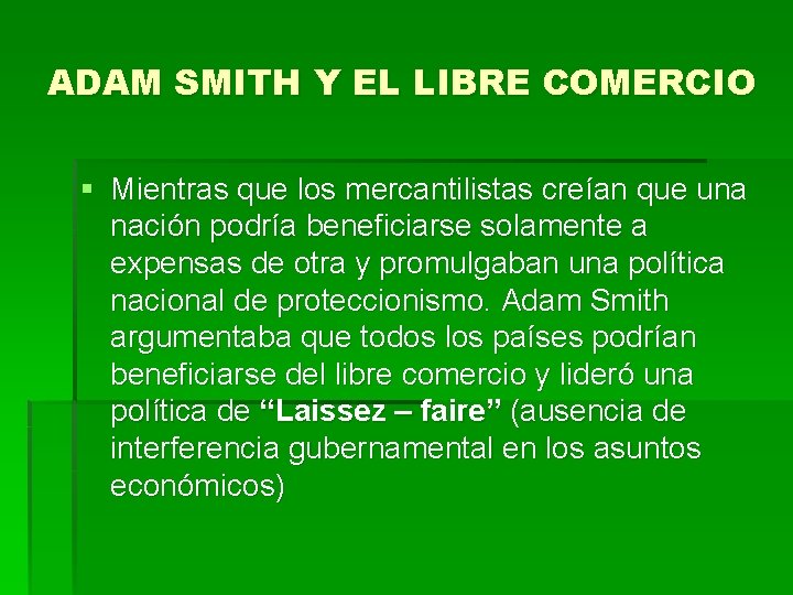 ADAM SMITH Y EL LIBRE COMERCIO § Mientras que los mercantilistas creían que una