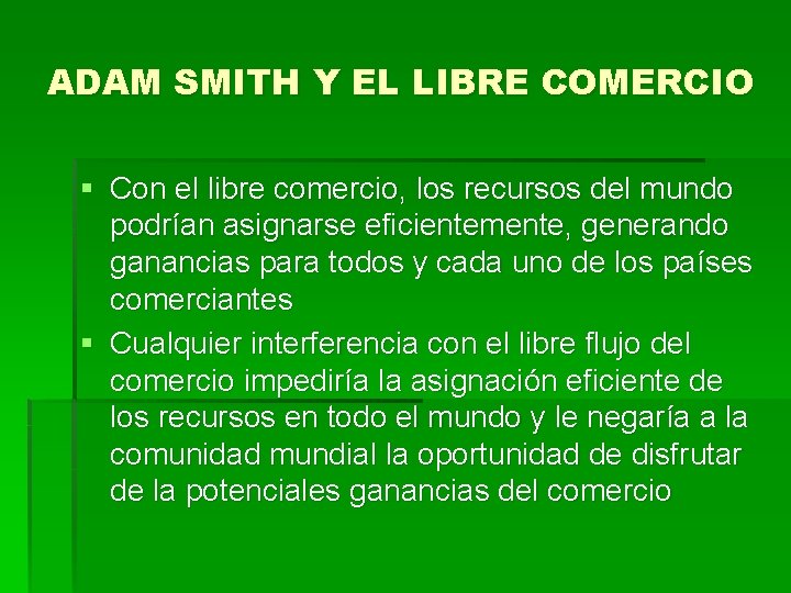 ADAM SMITH Y EL LIBRE COMERCIO § Con el libre comercio, los recursos del