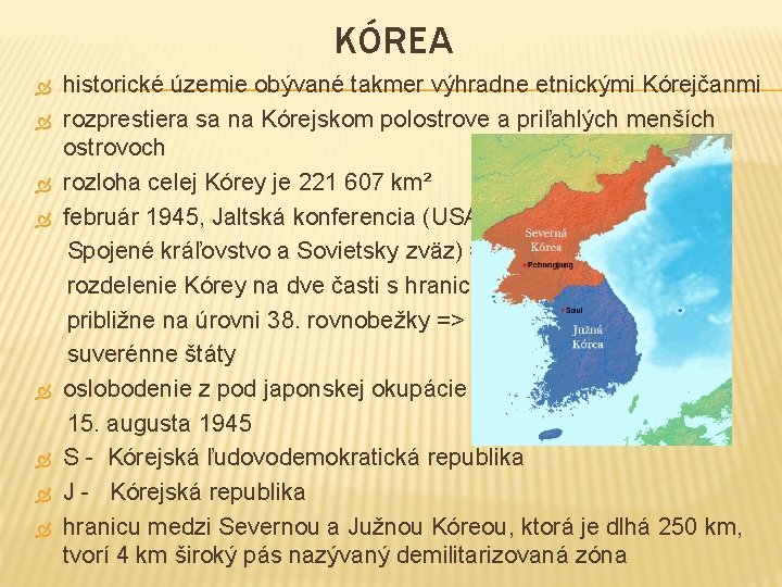 KÓREA historické územie obývané takmer výhradne etnickými Kórejčanmi rozprestiera sa na Kórejskom polostrove a