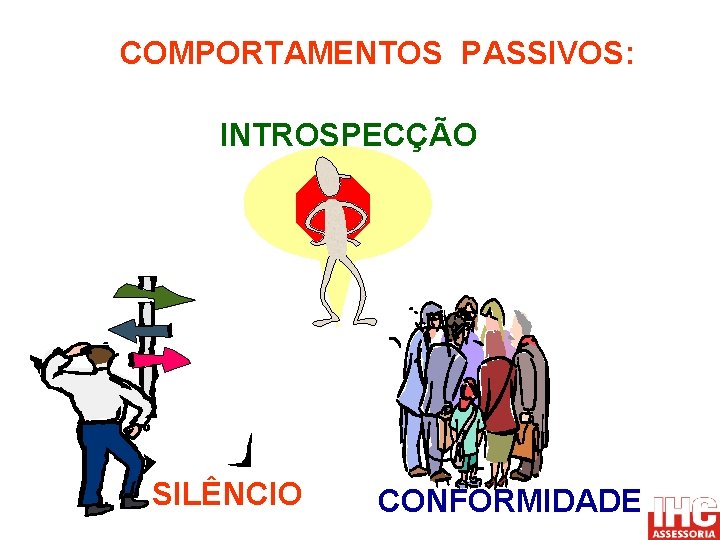 COMPORTAMENTOS PASSIVOS: INTROSPECÇÃO SILÊNCIO CONFORMIDADE 