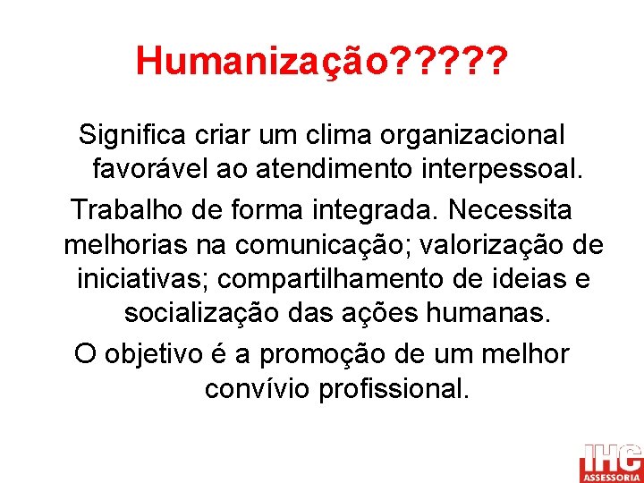 Humanização? ? ? Significa criar um clima organizacional favorável ao atendimento interpessoal. Trabalho de