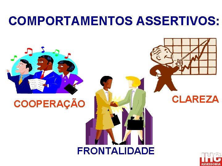 COMPORTAMENTOS ASSERTIVOS: COOPERAÇÃO FRONTALIDADE CLAREZA 