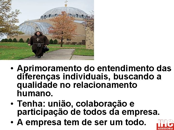  • Aprimoramento do entendimento das diferenças individuais, buscando a qualidade no relacionamento humano.