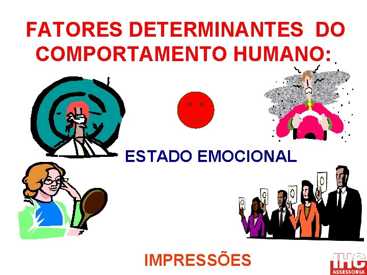 FATORES DETERMINANTES DO COMPORTAMENTO HUMANO: ESTADO EMOCIONAL IMPRESSÕES 