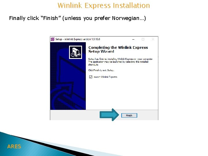 Winlink Express Installation Finally click “Finish” (unless you prefer Norwegian…) ARES 