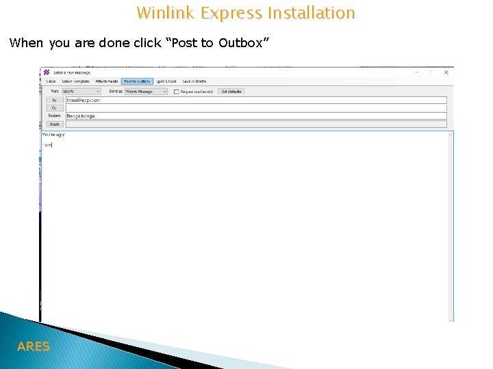 Winlink Express Installation When you are done click “Post to Outbox” ARES 
