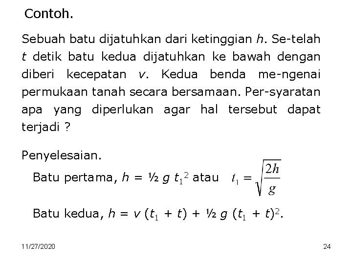 Contoh. Sebuah batu dijatuhkan dari ketinggian h. Se-telah t detik batu kedua dijatuhkan ke