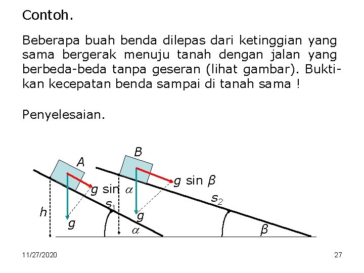 Contoh. Beberapa buah benda dilepas dari ketinggian yang sama bergerak menuju tanah dengan jalan