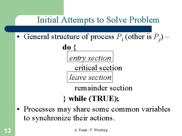 Initial Attempts to Solve Problem • General structure of process Pi (other is Pj)