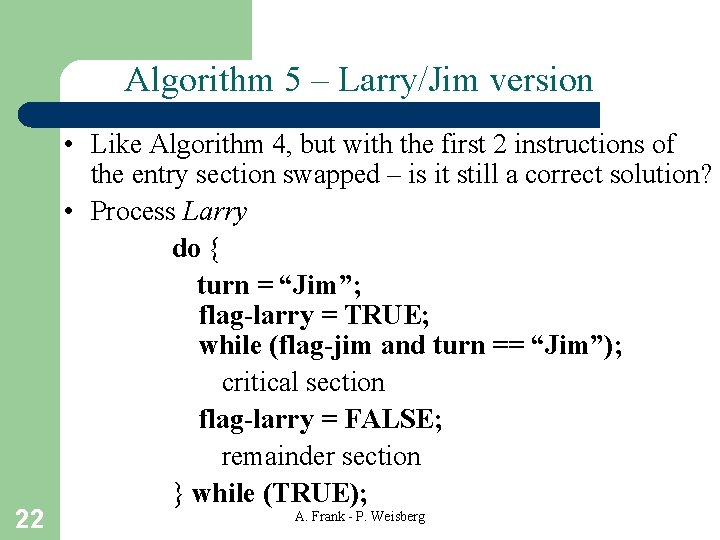 Algorithm 5 – Larry/Jim version 22 • Like Algorithm 4, but with the first