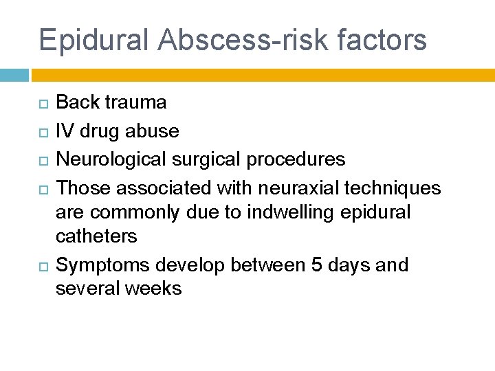 Epidural Abscess-risk factors Back trauma IV drug abuse Neurological surgical procedures Those associated with