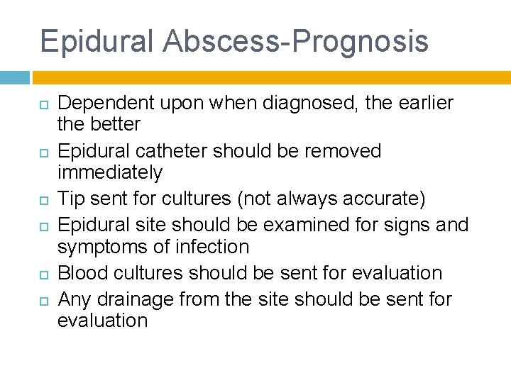 Epidural Abscess-Prognosis Dependent upon when diagnosed, the earlier the better Epidural catheter should be