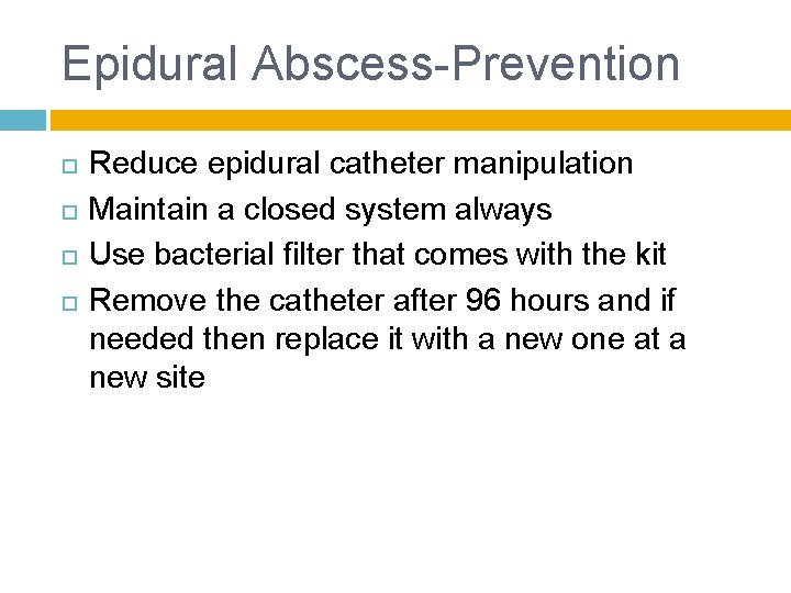 Epidural Abscess-Prevention Reduce epidural catheter manipulation Maintain a closed system always Use bacterial filter