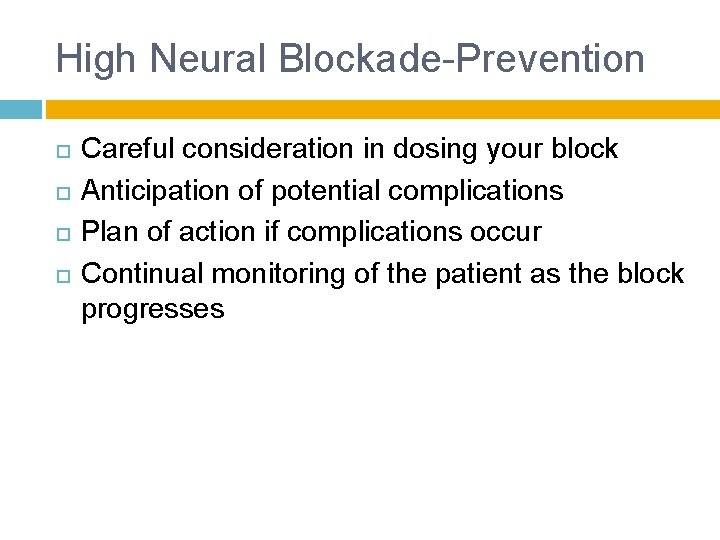 High Neural Blockade-Prevention Careful consideration in dosing your block Anticipation of potential complications Plan