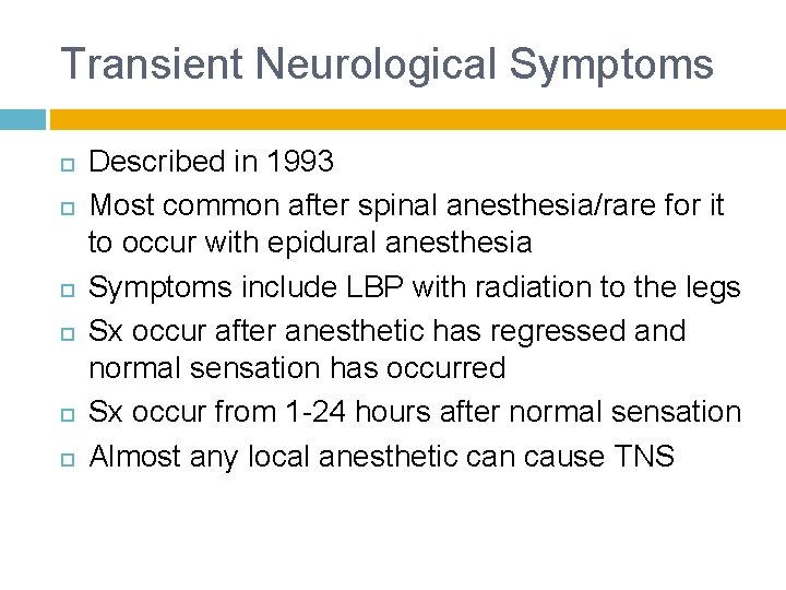 Transient Neurological Symptoms Described in 1993 Most common after spinal anesthesia/rare for it to