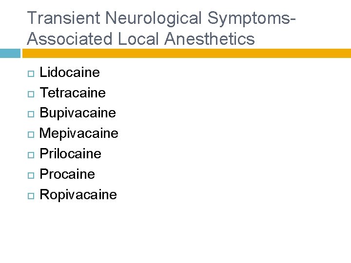 Transient Neurological Symptoms- Associated Local Anesthetics Lidocaine Tetracaine Bupivacaine Mepivacaine Prilocaine Procaine Ropivacaine 