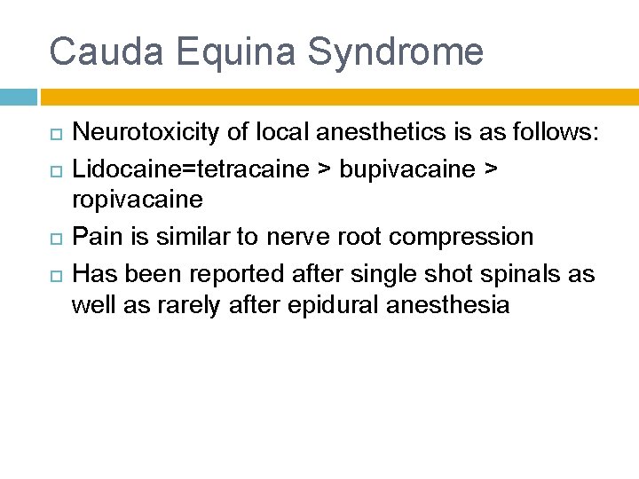 Cauda Equina Syndrome Neurotoxicity of local anesthetics is as follows: Lidocaine=tetracaine > bupivacaine >