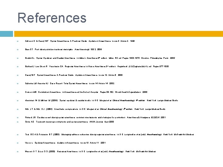 References Ankcorn C. & Casey WF. Spinal Anaesthesia- A Practical Guide. Update in Anaesthesia.