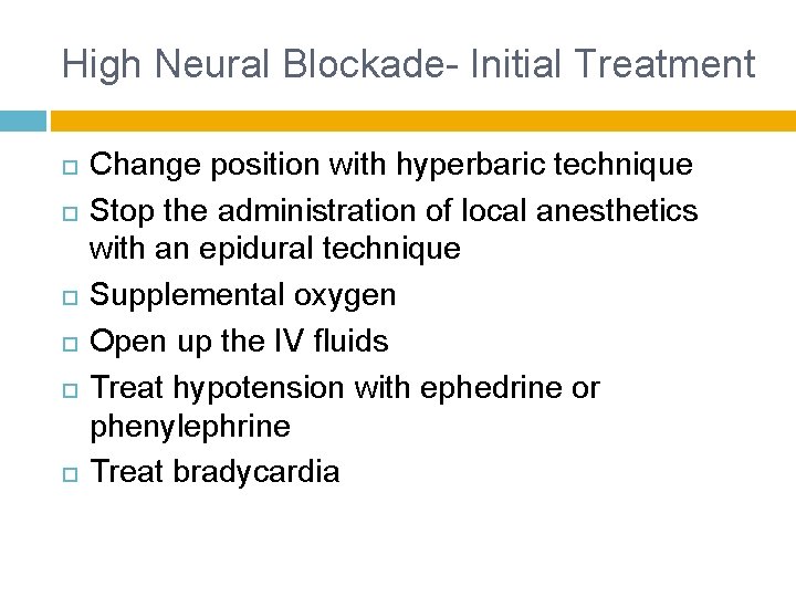 High Neural Blockade- Initial Treatment Change position with hyperbaric technique Stop the administration of