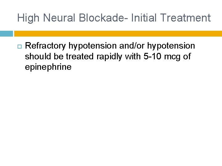 High Neural Blockade- Initial Treatment Refractory hypotension and/or hypotension should be treated rapidly with