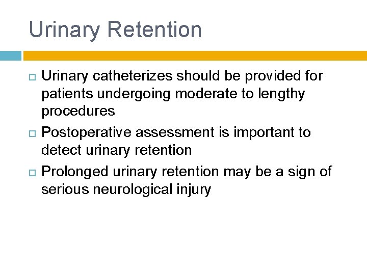 Urinary Retention Urinary catheterizes should be provided for patients undergoing moderate to lengthy procedures