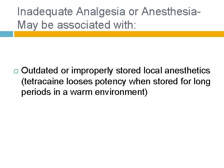 Inadequate Analgesia or Anesthesia- May be associated with: Outdated or improperly stored local anesthetics