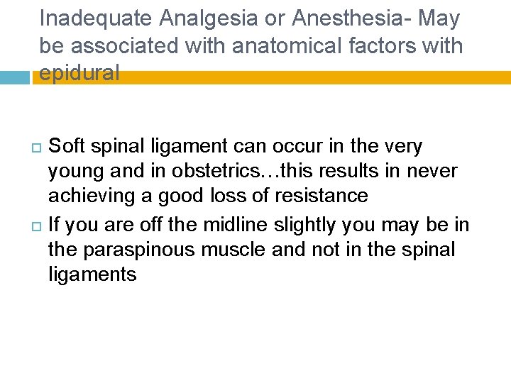 Inadequate Analgesia or Anesthesia- May be associated with anatomical factors with epidural Soft spinal