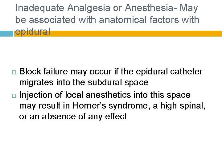 Inadequate Analgesia or Anesthesia- May be associated with anatomical factors with epidural Block failure