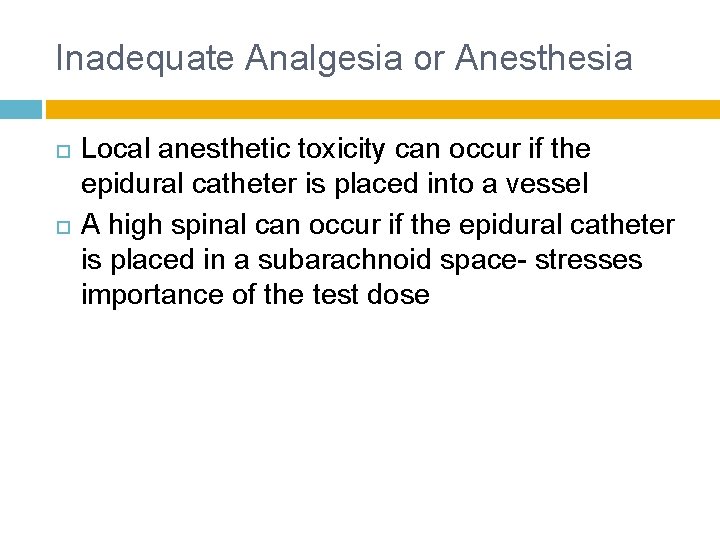 Inadequate Analgesia or Anesthesia Local anesthetic toxicity can occur if the epidural catheter is