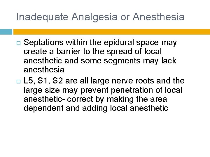 Inadequate Analgesia or Anesthesia Septations within the epidural space may create a barrier to