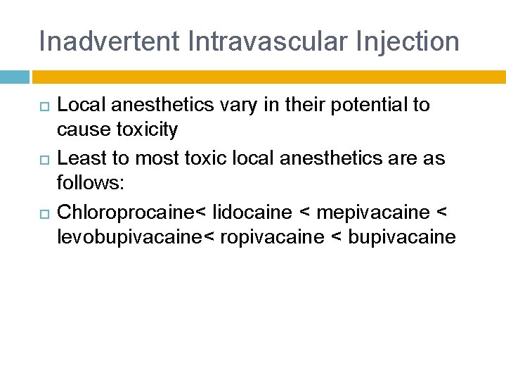 Inadvertent Intravascular Injection Local anesthetics vary in their potential to cause toxicity Least to
