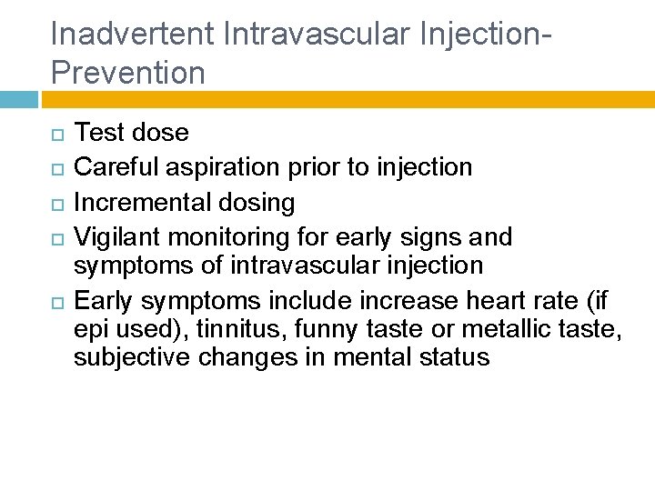 Inadvertent Intravascular Injection- Prevention Test dose Careful aspiration prior to injection Incremental dosing Vigilant